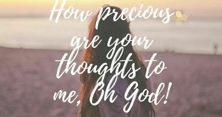 How Precious are Your Thoughts Toward US!